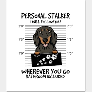 Funny Personal Stalker Black And Tan Long Haired Dachshund Posters and Art